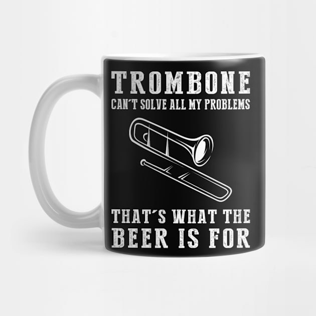 "Trombone Can't Solve All My Problems, That's What the Beer's For!" by MKGift